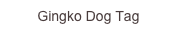 Gingko Dog Tag